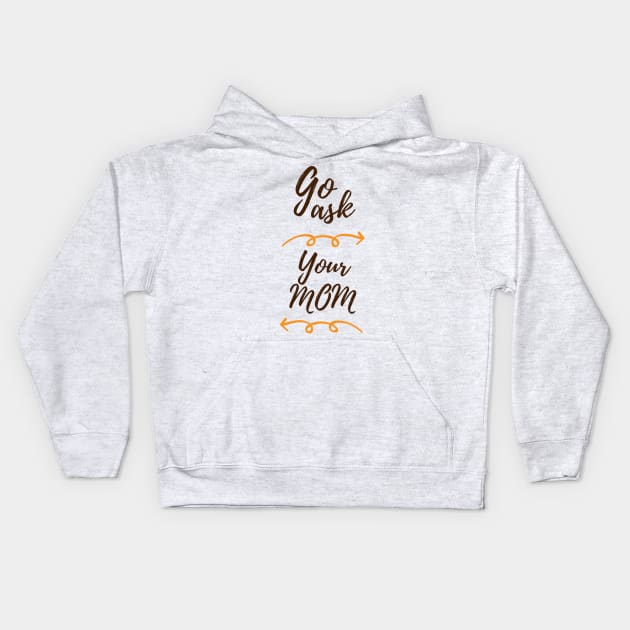 GO ASK YOUR MOM Kids Hoodie by Saytee1